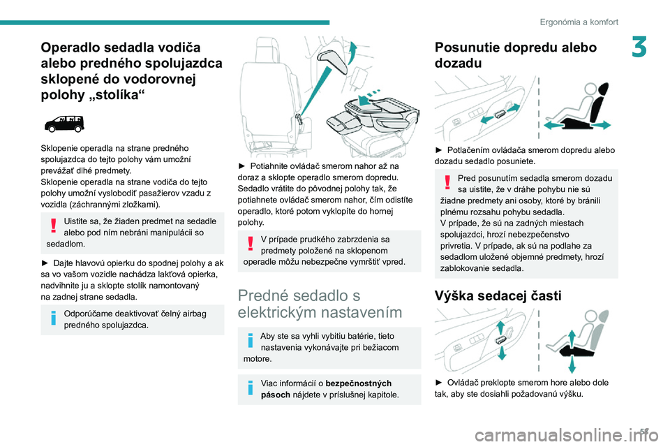 PEUGEOT EXPERT 2021  Návod na použitie (in Slovakian) 53
Ergonómia a komfort
3Operadlo sedadla vodiča 
alebo predného spolujazdca 
sklopené do vodorovnej 
polohy „stolíka“
 
 
Sklopenie operadla na strane predného 
spolujazdca do tejto polohy v
