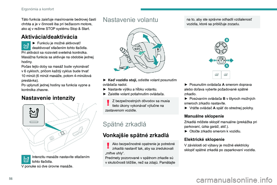 PEUGEOT EXPERT 2021  Návod na použitie (in Slovakian) 56
Ergonómia a komfort
Táto funkcia zaisťuje masírovanie bedrovej časti 
chrbta a je v činnosti iba pri bežiacom motore, 
ako aj v režime STOP systému Stop & Start.
Aktivácia/deaktivácia

