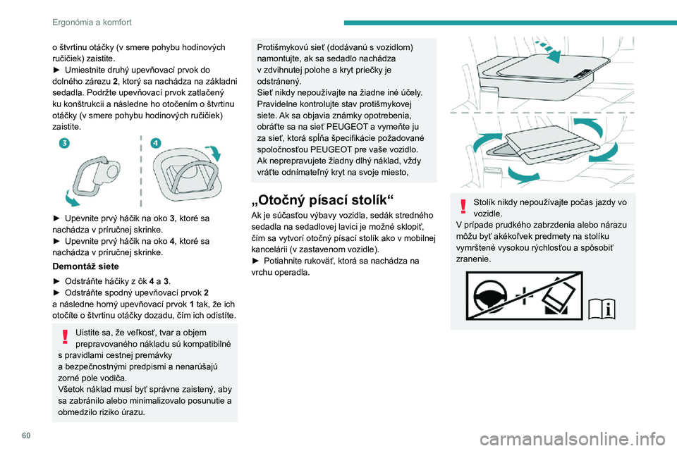 PEUGEOT EXPERT 2021  Návod na použitie (in Slovakian) 60
Ergonómia a komfort
o štvrtinu otáčky (v smere pohybu hodinových ručičiek) zaistite.► Umiestnite druhý upevňovací prvok do dolného zárezu 2, ktorý sa nachádza na základni 
sedadla.