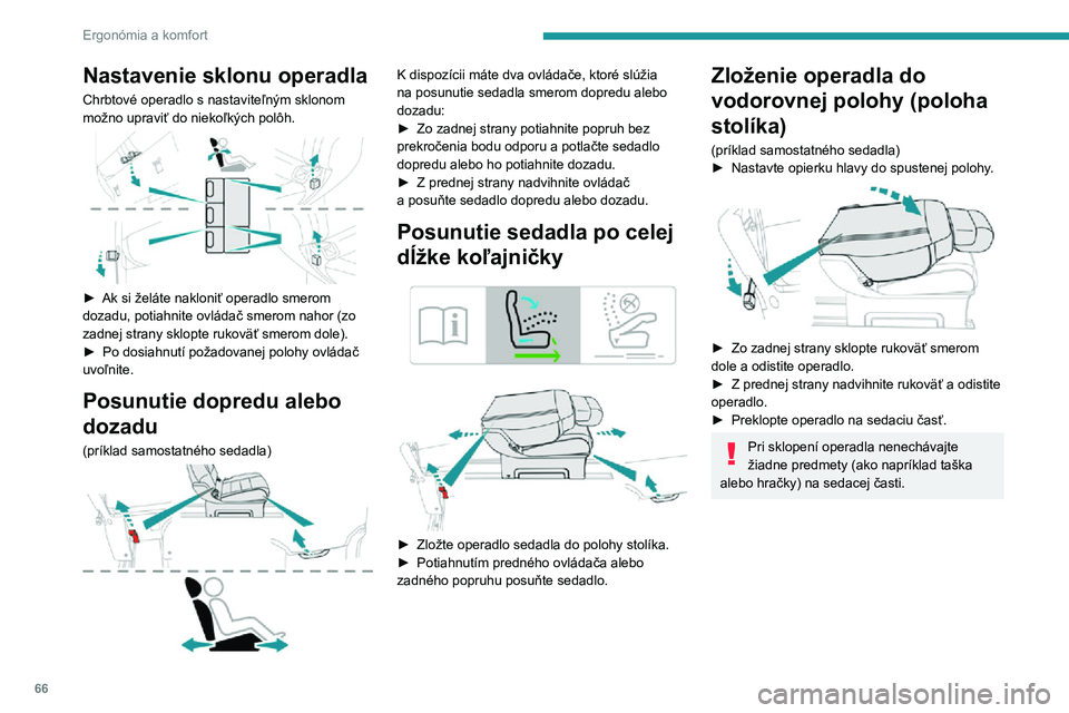 PEUGEOT EXPERT 2021  Návod na použitie (in Slovakian) 66
Ergonómia a komfort
Nastavenie sklonu operadla
Chrbtové operadlo s nastaviteľným sklonom 
možno upraviť do niekoľkých polôh.
 
 
► Ak si želáte nakloniť operadlo smerom dozadu, potiah