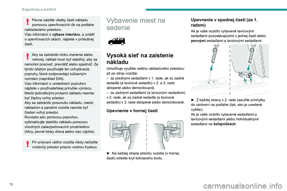PEUGEOT EXPERT 2021  Návod na použitie (in Slovakian) 78
Ergonómia a komfort
Pevne zaistite všetky časti nákladu 
pomocou upevňovacích ôk na podlahe 
nakladacieho priestoru.
Viac informácií o výbave interiéru
, a zvlášť o upevňovacích ok