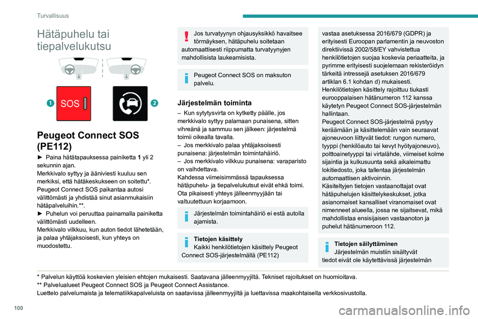 PEUGEOT EXPERT 2021  Omistajan Käsikirja (in Finnish) 100
Turvallisuus
Hätäpuhelu tai 
tiepalvelukutsu
 
  
 
Peugeot Connect SOS 
(PE112)
►  Paina hätätapauksessa painiketta 1 yli 2 
sekunnin ajan.
Merkkivalo syttyy ja ääniviesti kuuluu 