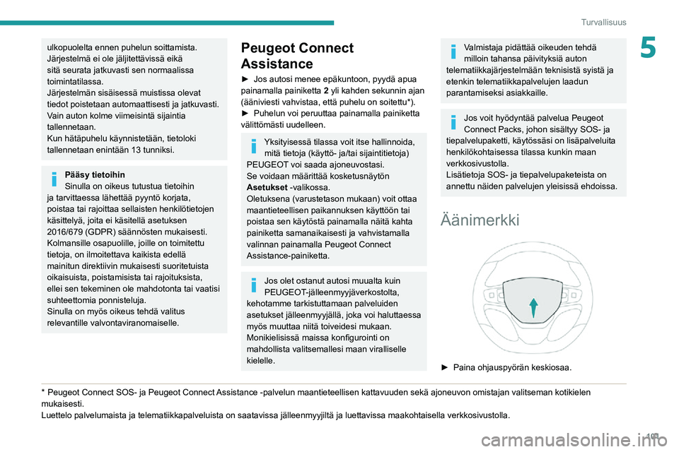 PEUGEOT EXPERT 2021  Omistajan Käsikirja (in Finnish) 101
Turvallisuus
5ulkopuolelta ennen puhelun soittamista. 
Järjestelmä ei ole jäljitettävissä eikä 
sitä seurata jatkuvasti sen normaalissa 
toimintatilassa. 
Järjestelmän sisäisessä muisti