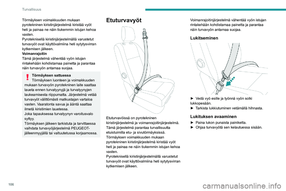PEUGEOT EXPERT 2021  Omistajan Käsikirja (in Finnish) 106
Turvallisuus
Säätö korkeussuunnassa 
 
►  Kun haluat laskea kiinnityskohtaa, siirrä kytkintä A ja liu'uta sitä alaspäin haluttuun 
kohtaan.
►  Kun haluat nostaa 