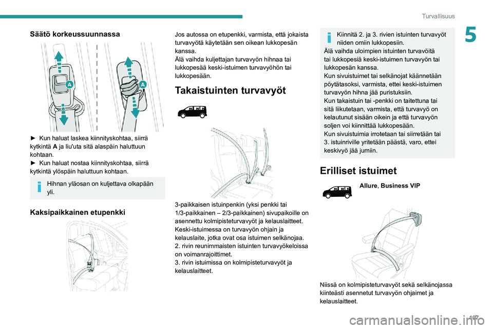 PEUGEOT EXPERT 2021  Omistajan Käsikirja (in Finnish) 107
Turvallisuus
5Säätö korkeussuunnassa 
 
►  Kun haluat laskea kiinnityskohtaa, siirrä kytkintä A ja liu'uta sitä alaspäin haluttuun 
kohtaan.
►  Kun haluat nostaa