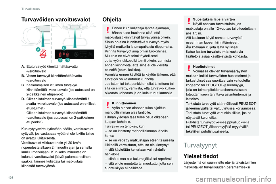 PEUGEOT EXPERT 2021  Omistajan Käsikirja (in Finnish) 108
Turvallisuus
Turvavöiden varoitusvalot
A.Etuturvavyöt kiinnittämättä/avattu 
-varoitusvalo
B. Vasen turvavyö kiinnittämättä/avattu 
-varoitusvalo
C.Keskimmäisen istuimen turvavyö kiinni