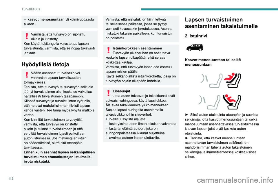 PEUGEOT EXPERT 2021  Omistajan Käsikirja (in Finnish) 11 2
Turvallisuus
►  Säädä takaistuin täysin taakse pituussuunnassa niin, että selkänoja on 
pystyssä.
Varmista, että turvavyö on kiristetty 
oikein.
Varmista tukijalalla varustet