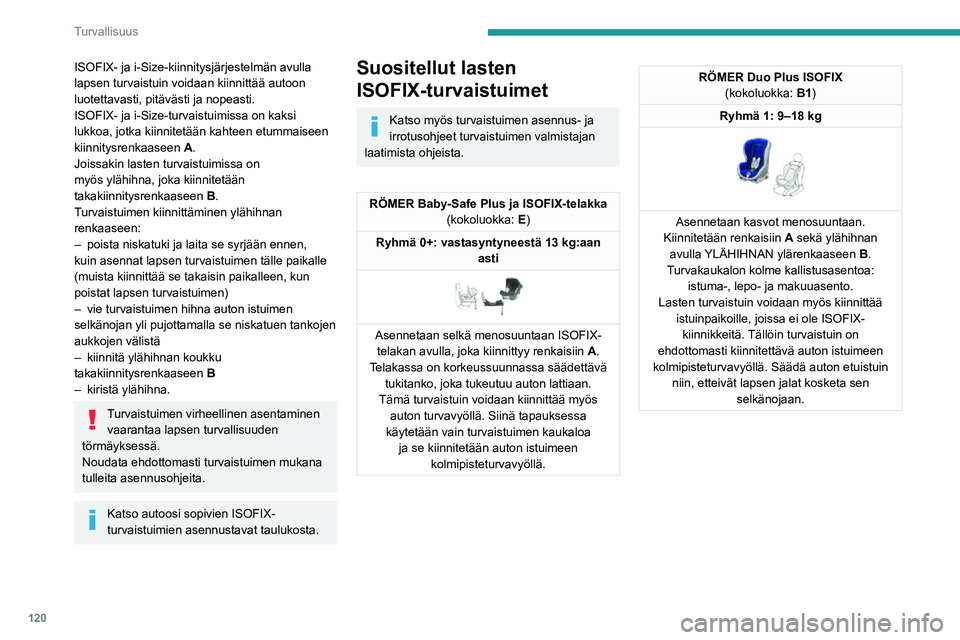 PEUGEOT EXPERT 2021  Omistajan Käsikirja (in Finnish) 120
Turvallisuus
Lasten ISOFIX-turvaistuinten kiinnityspaikat
Tässä taulukossa ovat ISOFIX-turvaistuimien sijoituspaikat EU-lain\
säädännön mukaan. Sijoituspaikoilla on ISOFIX-kiinnitysjä\
rjes