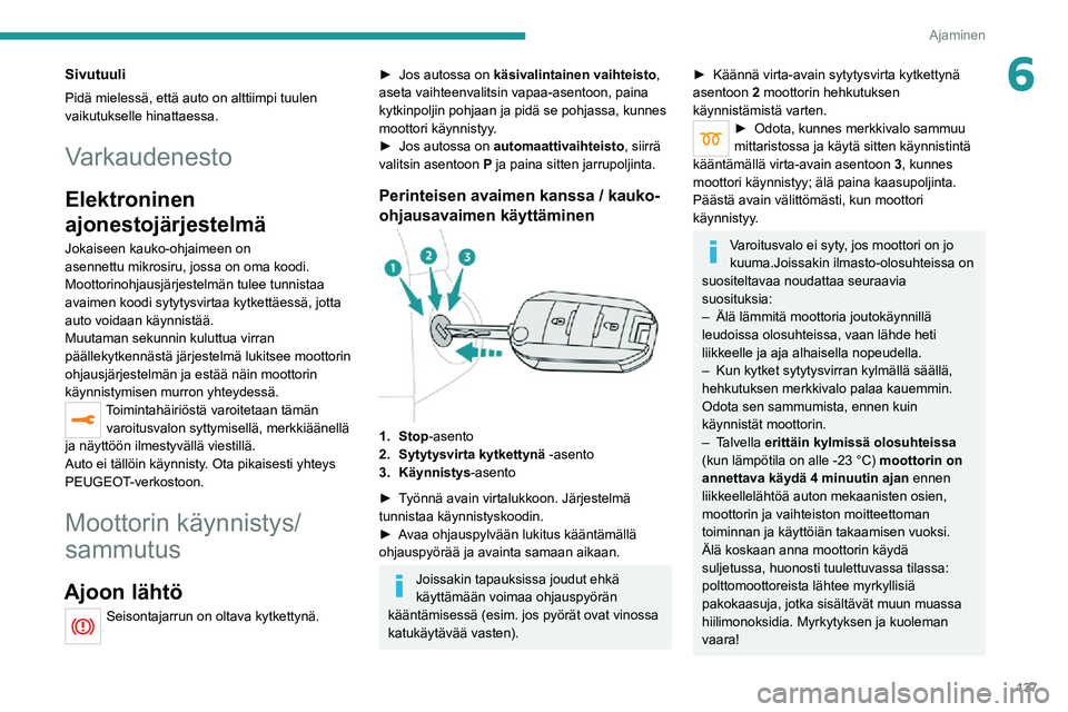 PEUGEOT EXPERT 2021 Omistajan Käsikirja (in Finnish) 137
Ajaminen
6Sivutuuli
Pidä mielessä, että auto on alttiimpi tuulen
vaikutukselle hinattaessa.
Varkaudenesto
Elektroninen
ajonestojärjestelmä
Jokaiseen kauko-ohjaimeen on
asennettu mikrosiru, PEUGEOT EXPERT 2021 Omistajan Käsikirja (in Finnish) 137
Ajaminen
6Sivutuuli
Pidä mielessä, että auto on alttiimpi tuulen
vaikutukselle hinattaessa.
Varkaudenesto
Elektroninen
ajonestojärjestelmä
Jokaiseen kauko-ohjaimeen on
asennettu mikrosiru,