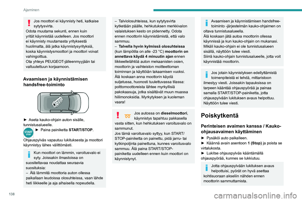 PEUGEOT EXPERT 2021 Omistajan Käsikirja (in Finnish) 138
Ajaminen
►  Tarkista, että seisontajarru on kytketty kunnolla, eritoten rinteeseen pysäköitäessä.
Älä koskaan katkaise sytytysvirtaa,
ennen kuin auto on täysin pysähtynyt. PEUGEOT EXPERT 2021 Omistajan Käsikirja (in Finnish) 138
Ajaminen
►  Tarkista, että seisontajarru on kytketty kunnolla, eritoten rinteeseen pysäköitäessä.
Älä koskaan katkaise sytytysvirtaa,
ennen kuin auto on täysin pysähtynyt.