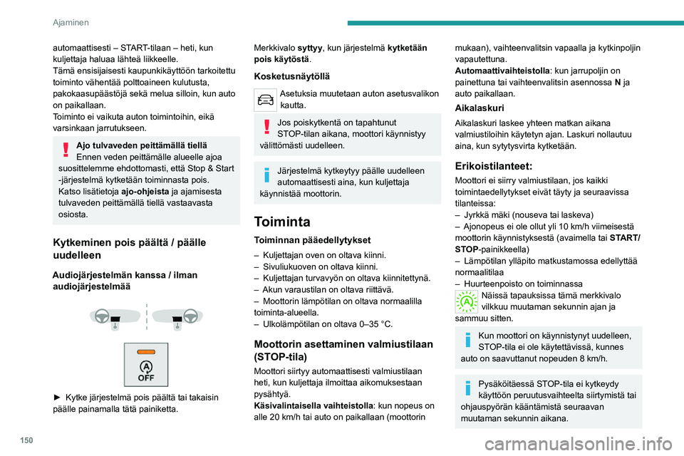 PEUGEOT EXPERT 2021 Omistajan Käsikirja (in Finnish) 150
Ajaminen
Moottorin uudelleenkäynnistäminen
(START-tila)
Moottori käynnistyy automaattisesti uudelleen
heti, kun kuljettaja aikoo liikkua.
Käsivalintaisella vaihteistolla: kun kytkinpoljin
o PEUGEOT EXPERT 2021 Omistajan Käsikirja (in Finnish) 150
Ajaminen
Moottorin uudelleenkäynnistäminen
(START-tila)
Moottori käynnistyy automaattisesti uudelleen
heti, kun kuljettaja aikoo liikkua.
Käsivalintaisella vaihteistolla: kun kytkinpoljin
o