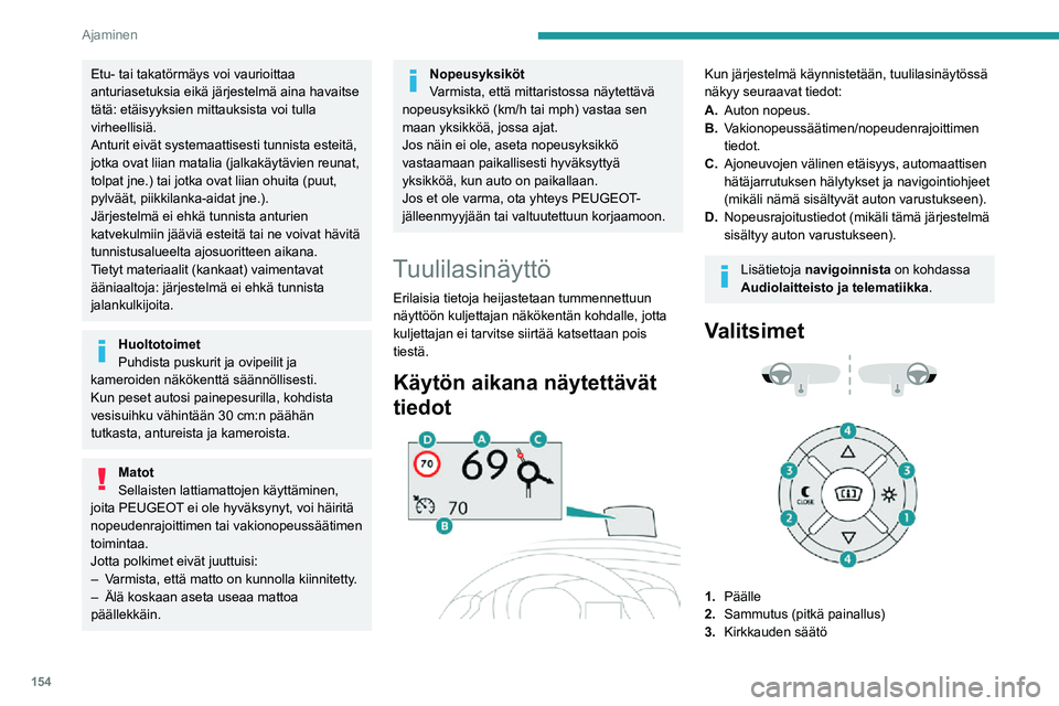 PEUGEOT EXPERT 2021 Omistajan Käsikirja (in Finnish) 154
Ajaminen
4.Näytön korkeuden säätö
Kytkeminen päälle / pois
► Moottorin käydessä paina painiketta 1, kun
haluat kytkeä järjestelmän päälle ja ottaa näytön
käyttöön PEUGEOT EXPERT 2021 Omistajan Käsikirja (in Finnish) 154
Ajaminen
4.Näytön korkeuden säätö
Kytkeminen päälle / pois
► Moottorin käydessä paina painiketta 1, kun
haluat kytkeä järjestelmän päälle ja ottaa näytön
käyttöön