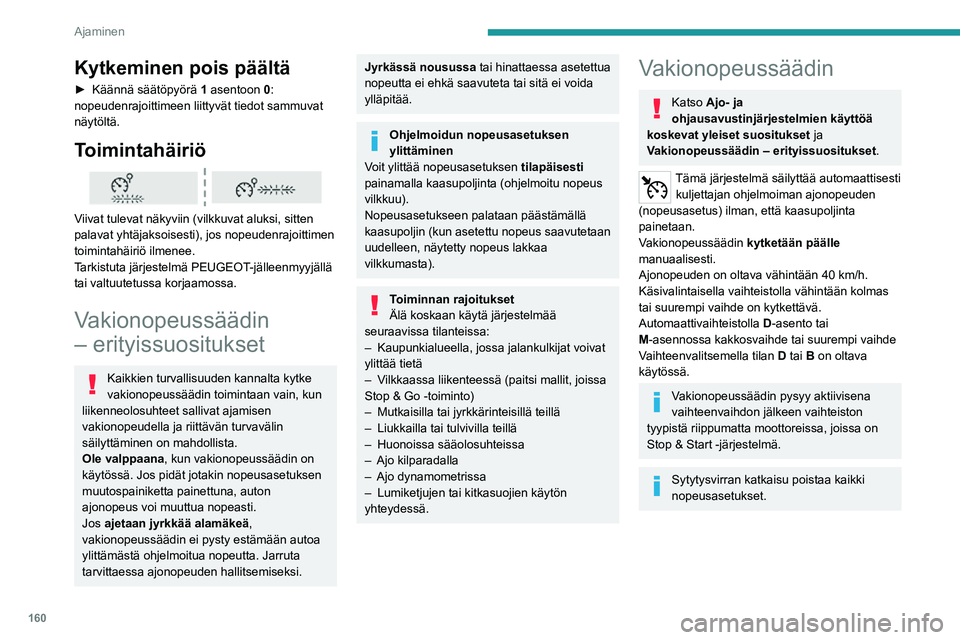 PEUGEOT EXPERT 2021 Omistajan Käsikirja (in Finnish) 160
Ajaminen
Ohjauspyörän kytkin
1.PÄÄLLÄ (CRUISE-asento) / POIS PÄÄLTÄ
(0-asento)
2. Vakionopeussäätimen aktivointi
nykyisellä nopeudella / nopeusasetuksen
pienentäminen
3. Vakionop PEUGEOT EXPERT 2021 Omistajan Käsikirja (in Finnish) 160
Ajaminen
Ohjauspyörän kytkin
1.PÄÄLLÄ (CRUISE-asento) / POIS PÄÄLTÄ
(0-asento)
2. Vakionopeussäätimen aktivointi
nykyisellä nopeudella / nopeusasetuksen
pienentäminen
3. Vakionop