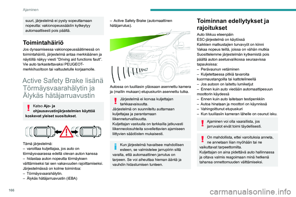 PEUGEOT EXPERT 2021 Omistajan Käsikirja (in Finnish) 166
Ajaminen
Järjestelmä kytkeytyy automaattisesti pois päältä törmäyksen jälkeen.
Vie auto tarkastettavaksi PEUGEOT-
merkkihuoltoon tai valtuutetulle korjaamolle.
Törmäysvaarahälytin
Täm PEUGEOT EXPERT 2021 Omistajan Käsikirja (in Finnish) 166
Ajaminen
Järjestelmä kytkeytyy automaattisesti pois päältä törmäyksen jälkeen.
Vie auto tarkastettavaksi PEUGEOT-
merkkihuoltoon tai valtuutetulle korjaamolle.
Törmäysvaarahälytin
Täm