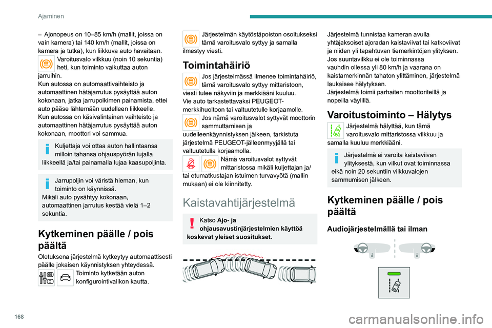 PEUGEOT EXPERT 2021 Omistajan Käsikirja (in Finnish) 168
Ajaminen
► Kytke järjestelmä päälle tai pois päältä painamalla tätä painiketta.
Merkkivalo syttyy, kun järjestelmä otetaan
käyttöön.
Kosketusnäytöllä
Asetuksia PEUGEOT EXPERT 2021 Omistajan Käsikirja (in Finnish) 168
Ajaminen
► Kytke järjestelmä päälle tai pois päältä painamalla tätä painiketta.
Merkkivalo syttyy, kun järjestelmä otetaan
käyttöön.
Kosketusnäytöllä
Asetuksia