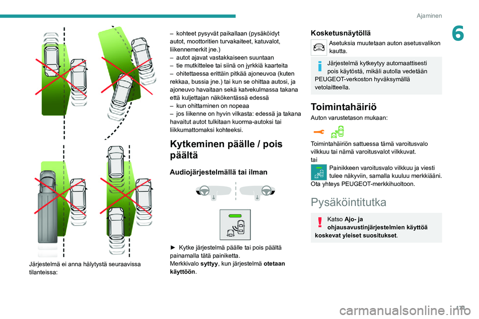 PEUGEOT EXPERT 2021 Omistajan Käsikirja (in Finnish) 171
Ajaminen
6
Järjestelmä ei anna hälytystä seuraavissa
tilanteissa:
– kohteet pysyvät paikallaan (pysäköidyt autot, moottoritien turvakaiteet, katuvalot,
liikennemerkit jne.)
– aut PEUGEOT EXPERT 2021 Omistajan Käsikirja (in Finnish) 171
Ajaminen
6
Järjestelmä ei anna hälytystä seuraavissa
tilanteissa:
– kohteet pysyvät paikallaan (pysäköidyt autot, moottoritien turvakaiteet, katuvalot,
liikennemerkit jne.)
– aut