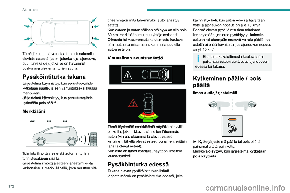 PEUGEOT EXPERT 2021 Omistajan Käsikirja (in Finnish) 172
Ajaminen
Audiojärjestelmän tai kosketusnäytön kanssa
Asetuksia muutetaan auton asetusvalikon kautta.
Takapysäköintitutka kytkeytyy automaattisesti pois päältä, jos auton
valmistajan ohje PEUGEOT EXPERT 2021 Omistajan Käsikirja (in Finnish) 172
Ajaminen
Audiojärjestelmän tai kosketusnäytön kanssa
Asetuksia muutetaan auton asetusvalikon kautta.
Takapysäköintitutka kytkeytyy automaattisesti pois päältä, jos auton
valmistajan ohje