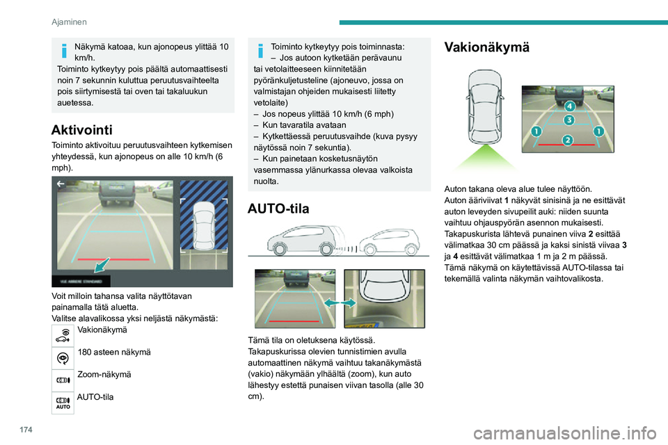 PEUGEOT EXPERT 2021 Omistajan Käsikirja (in Finnish) 174
Ajaminen
Zoom-näkymä
Kamera tallentaa ympäristön ohjailun aikana,
jolloin se muodostaa näkymän takaosan
yläpuolelta, ja joka mahdollistaa auton
liikkumisen ympäristön esteet huomioi PEUGEOT EXPERT 2021 Omistajan Käsikirja (in Finnish) 174
Ajaminen
Zoom-näkymä
Kamera tallentaa ympäristön ohjailun aikana,
jolloin se muodostaa näkymän takaosan
yläpuolelta, ja joka mahdollistaa auton
liikkumisen ympäristön esteet huomioi