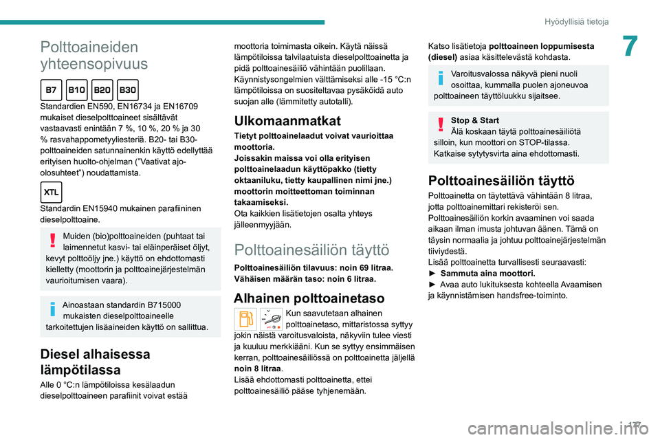 PEUGEOT EXPERT 2021 Omistajan Käsikirja (in Finnish) 177
Hyödyllisiä tietoja
7Polttoaineiden
yhteensopivuus
Standardien EN590, EN16734 ja EN16709 mukaiset dieselpolttoaineet sisältävät vastaavasti enintään 7 %, 10 %, 20 % PEUGEOT EXPERT 2021 Omistajan Käsikirja (in Finnish) 177
Hyödyllisiä tietoja
7Polttoaineiden
yhteensopivuus
Standardien EN590, EN16734 ja EN16709 mukaiset dieselpolttoaineet sisältävät vastaavasti enintään 7 %, 10 %, 20 %