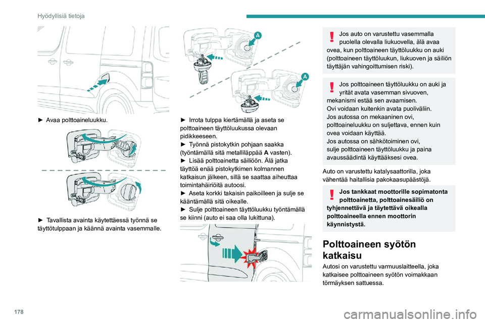 PEUGEOT EXPERT 2021 Omistajan Käsikirja (in Finnish) 178
Hyödyllisiä tietoja
► Avaa polttoaineluukku.
► Tavallista avainta käytettäessä työnnä se täyttötulppaan ja käännä avainta vasemmalle.
► Irrota tulp PEUGEOT EXPERT 2021 Omistajan Käsikirja (in Finnish) 178
Hyödyllisiä tietoja
► Avaa polttoaineluukku.
► Tavallista avainta käytettäessä työnnä se täyttötulppaan ja käännä avainta vasemmalle.
► Irrota tulp