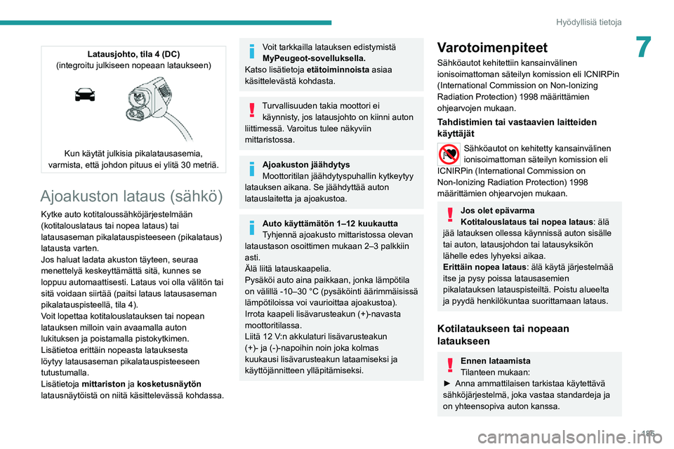 PEUGEOT EXPERT 2021 Omistajan Käsikirja (in Finnish) 185
Hyödyllisiä tietoja
7Latausjohto, tila 4 (DC)
(integroitu julkiseen nopeaan lataukseen)
Kun käytät julkisia pikalatausasemia,
varmista, että johdon pituus ei ylitä 30 metriä.
Ajoakusto PEUGEOT EXPERT 2021 Omistajan Käsikirja (in Finnish) 185
Hyödyllisiä tietoja
7Latausjohto, tila 4 (DC)
(integroitu julkiseen nopeaan lataukseen)
Kun käytät julkisia pikalatausasemia,
varmista, että johdon pituus ei ylitä 30 metriä.
Ajoakusto