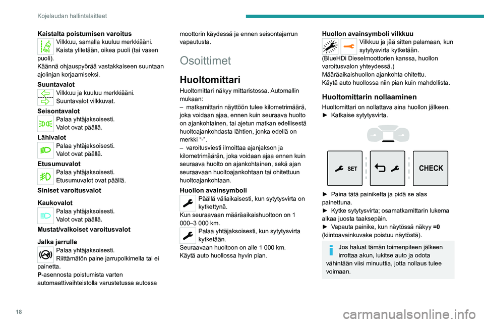 PEUGEOT EXPERT 2021 Omistajan Käsikirja (in Finnish) 18
Kojelaudan hallintalaitteet
Huoltotietojen katselu
Huoltotietoihin pääsee milloin tahansa.► Paina tätä painiketta.Huoltonäyttö näkyy muutaman sekunnin ajan ja
häviää sitten.
Ilm PEUGEOT EXPERT 2021 Omistajan Käsikirja (in Finnish) 18
Kojelaudan hallintalaitteet
Huoltotietojen katselu
Huoltotietoihin pääsee milloin tahansa.► Paina tätä painiketta.Huoltonäyttö näkyy muutaman sekunnin ajan ja
häviää sitten.
Ilm