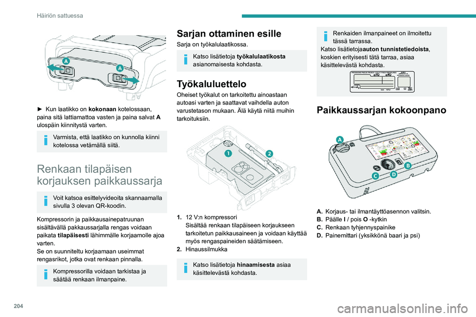 PEUGEOT EXPERT 2021 Omistajan Käsikirja (in Finnish) 204
Häiriön sattuessa
► Kun laatikko on kokonaan kotelossaan,
paina sitä lattiamattoa vasten ja paina salvat A
ulospäin kiinnitystä varten.
Varmista, että laatikko on kunnolla PEUGEOT EXPERT 2021 Omistajan Käsikirja (in Finnish) 204
Häiriön sattuessa
► Kun laatikko on kokonaan kotelossaan,
paina sitä lattiamattoa vasten ja paina salvat A
ulospäin kiinnitystä varten.
Varmista, että laatikko on kunnolla
