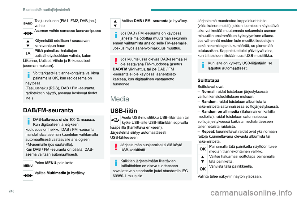 PEUGEOT EXPERT 2021  Omistajan Käsikirja (in Finnish) 240
Bluetooth®-audiojärjestelmä
Taajuusalueen (FM1, FM2, DAB jne.) vaihto
Aseman vaihto samassa kanavanipussa  
Käynnistää edellisen / seuraavan 
kanavanipun haun
Pitkä painallus: haluttujen 
u