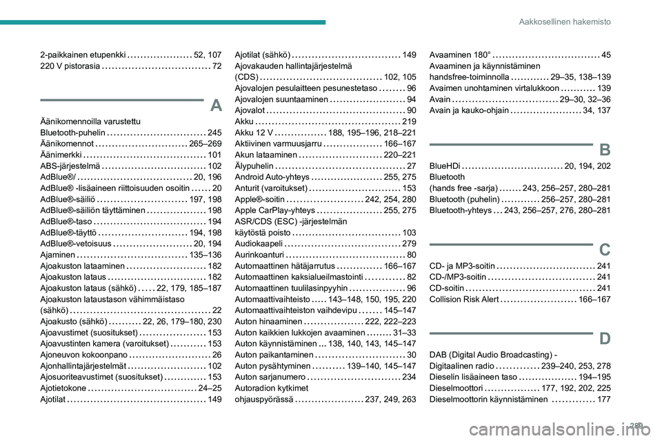 PEUGEOT EXPERT 2021  Omistajan Käsikirja (in Finnish) 289
Aakkosellinen hakemisto
2-paikkainen etupenkki   52, 107220 V pistorasia   72
A
Äänikomennoilla varustettu  Bluetooth-puhelin   245Äänikomennot   265–269
Äänimerkki   101ABS-järjest