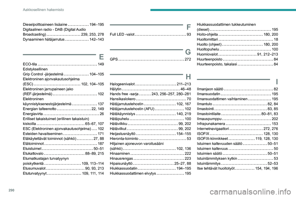 PEUGEOT EXPERT 2021  Omistajan Käsikirja (in Finnish) 290
Aakkosellinen hakemisto
Dieselpolttoaineen lisäaine   194–195Digitaalinen radio - DAB (Digital Audio Broadcasting)   239, 253, 278Dynaaminen hätäjarrutus   142–143
E
ECO-tila   149
Ed