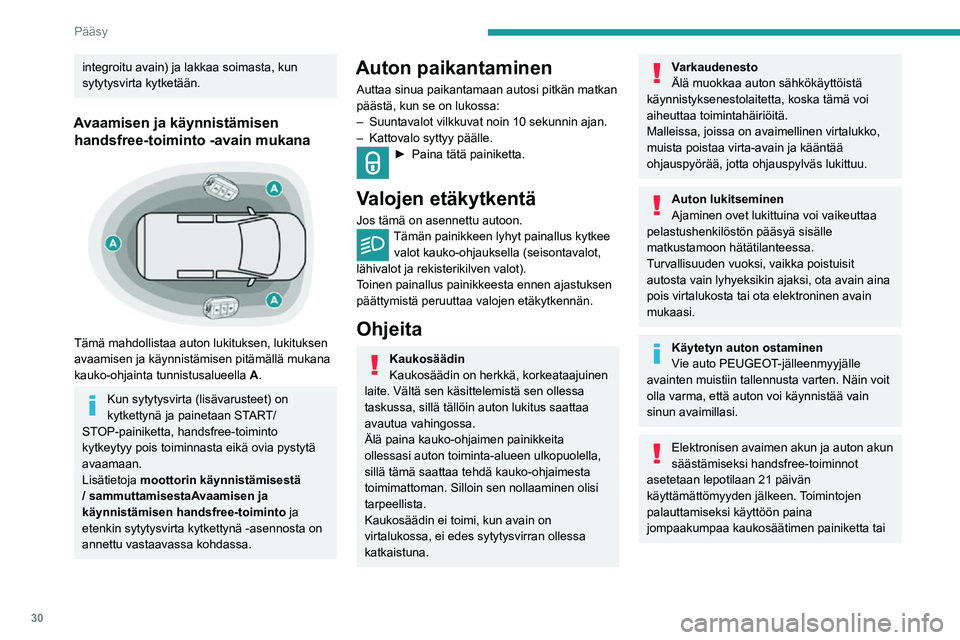 PEUGEOT EXPERT 2021  Omistajan Käsikirja (in Finnish) 30
Pääsy 
käynnistä moottori elektronisella avaimella, kun se on lukijassa.
Lisätietoja Avaamisen ja käynnistämisen 
handsfree-toiminto-järjestelmän käytön 
aloittamisesta on annettu asiaa 