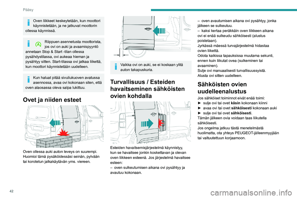 PEUGEOT EXPERT 2021 Omistajan Käsikirja (in Finnish) 42
Pääsy
Jyrkässä ylämäessä
Ovet voidaan avata ja sulkea sähköisesti rinteessä, jonka jyrkkyys on enintään 20 %.Jos auto on mäessä keula ylämäen suuntaan,
avaa ovi varovasti. Alus PEUGEOT EXPERT 2021 Omistajan Käsikirja (in Finnish) 42
Pääsy
Jyrkässä ylämäessä
Ovet voidaan avata ja sulkea sähköisesti rinteessä, jonka jyrkkyys on enintään 20 %.Jos auto on mäessä keula ylämäen suuntaan,
avaa ovi varovasti. Alus