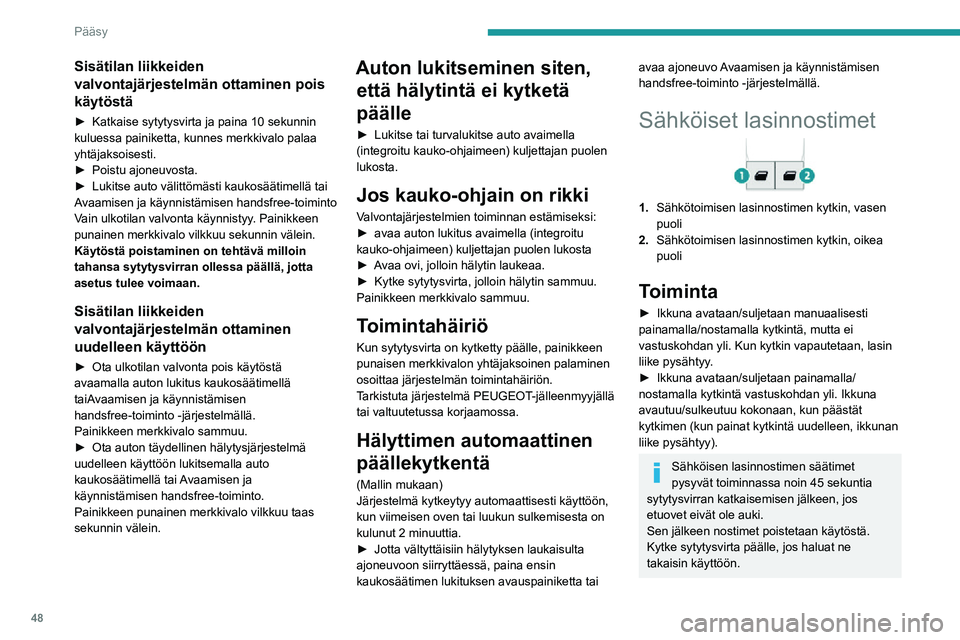 PEUGEOT EXPERT 2021 Omistajan Käsikirja (in Finnish) 48
Pääsy
Puristussuoja
Jos auto on varustettu puristussuojalla, lasi
pysähtyy ja laskeutuu vähän matkaa, jos se
kohtaa esteen noustessaan.
Jos ikkuna avautuu yllättäen sitä suljettaessa,
p PEUGEOT EXPERT 2021 Omistajan Käsikirja (in Finnish) 48
Pääsy
Puristussuoja
Jos auto on varustettu puristussuojalla, lasi
pysähtyy ja laskeutuu vähän matkaa, jos se
kohtaa esteen noustessaan.
Jos ikkuna avautuu yllättäen sitä suljettaessa,
p