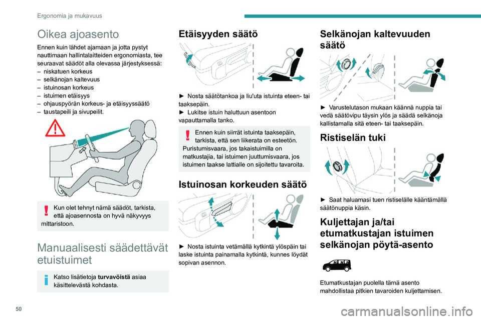 PEUGEOT EXPERT 2021 Omistajan Käsikirja (in Finnish) 50
Ergonomia ja mukavuus
Oikea ajoasento
Ennen kuin lähdet ajamaan ja jotta pystyt
nauttimaan hallintalaitteiden ergonomiasta, tee
seuraavat säädöt alla olevassa järjestyksessä:
– niskatuen PEUGEOT EXPERT 2021 Omistajan Käsikirja (in Finnish) 50
Ergonomia ja mukavuus
Oikea ajoasento
Ennen kuin lähdet ajamaan ja jotta pystyt
nauttimaan hallintalaitteiden ergonomiasta, tee
seuraavat säädöt alla olevassa järjestyksessä:
– niskatuen