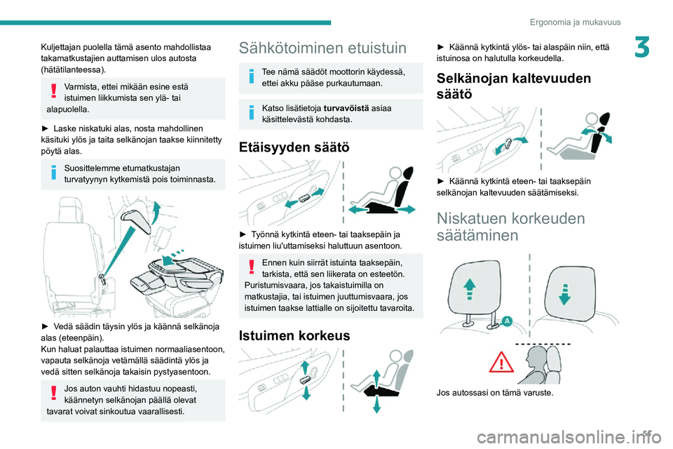 PEUGEOT EXPERT 2021 Omistajan Käsikirja (in Finnish) 51
Ergonomia ja mukavuus
3Kuljettajan puolella tämä asento mahdollistaa
takamatkustajien auttamisen ulos autosta
(hätätilanteessa).
Varmista, ettei mikään esine estä
istuimen liikkumista sen PEUGEOT EXPERT 2021 Omistajan Käsikirja (in Finnish) 51
Ergonomia ja mukavuus
3Kuljettajan puolella tämä asento mahdollistaa
takamatkustajien auttamisen ulos autosta
(hätätilanteessa).
Varmista, ettei mikään esine estä
istuimen liikkumista sen