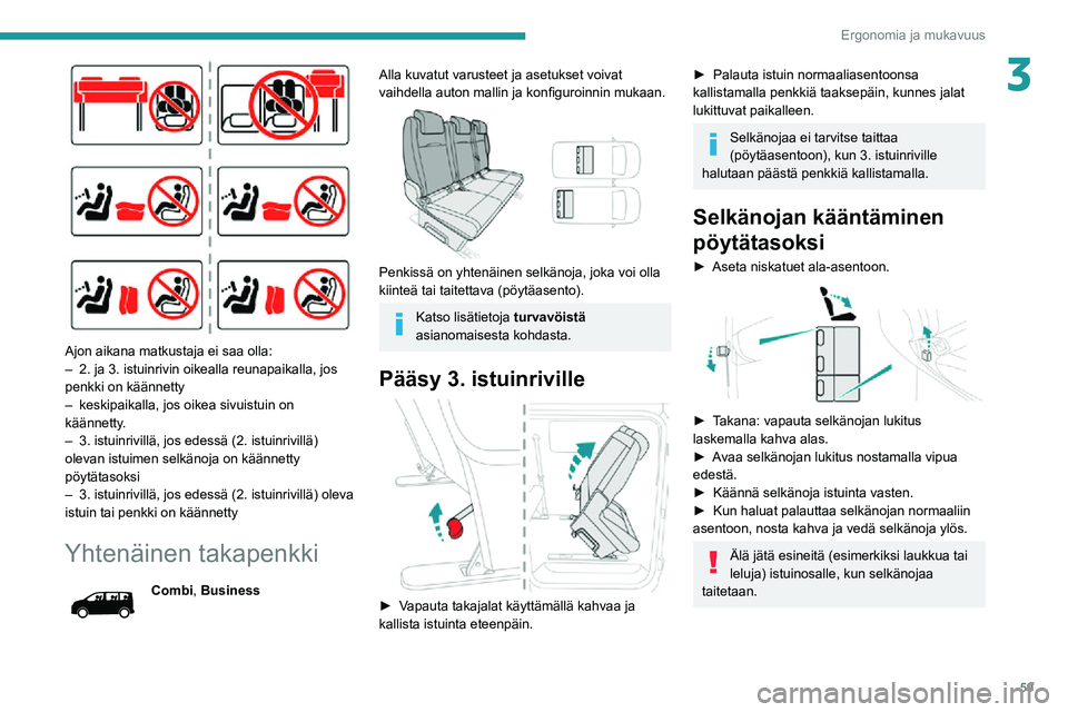 PEUGEOT EXPERT 2021 Omistajan Käsikirja (in Finnish) 59
Ergonomia ja mukavuus
3
Ajon aikana matkustaja ei saa olla:– 2. ja 3. istuinrivin oikealla reunapaikalla, jos penkki on käännetty– keskipaikalla, jos oikea sivuistuin on käännetty.– 3. PEUGEOT EXPERT 2021 Omistajan Käsikirja (in Finnish) 59
Ergonomia ja mukavuus
3
Ajon aikana matkustaja ei saa olla:– 2. ja 3. istuinrivin oikealla reunapaikalla, jos penkki on käännetty– keskipaikalla, jos oikea sivuistuin on käännetty.– 3.