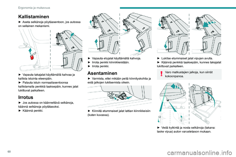 PEUGEOT EXPERT 2021 Omistajan Käsikirja (in Finnish) 60
Ergonomia ja mukavuus
Kallistaminen
► Aseta selkänoja pöytäasentoon, jos autossa on sellainen mekanismi.
► Vapauta takajalat käyttämällä kahvaa ja kallista i PEUGEOT EXPERT 2021 Omistajan Käsikirja (in Finnish) 60
Ergonomia ja mukavuus
Kallistaminen
► Aseta selkänoja pöytäasentoon, jos autossa on sellainen mekanismi.
► Vapauta takajalat käyttämällä kahvaa ja kallista i