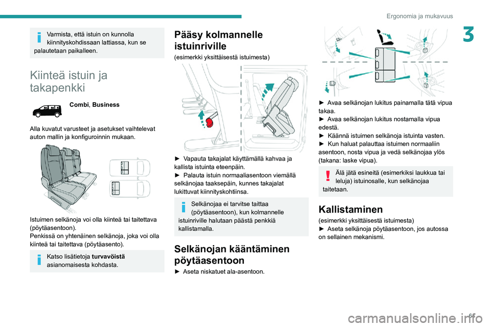 PEUGEOT EXPERT 2021 Omistajan Käsikirja (in Finnish) 61
Ergonomia ja mukavuus
3Varmista, että istuin on kunnolla
kiinnityskohdissaan lattiassa, kun se
palautetaan paikalleen.
Kiinteä istuin ja
takapenkki
Combi, Business
Alla kuvatut varusteet ja as PEUGEOT EXPERT 2021 Omistajan Käsikirja (in Finnish) 61
Ergonomia ja mukavuus
3Varmista, että istuin on kunnolla
kiinnityskohdissaan lattiassa, kun se
palautetaan paikalleen.
Kiinteä istuin ja
takapenkki
Combi, Business
Alla kuvatut varusteet ja as