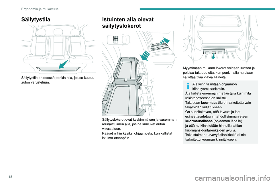 PEUGEOT EXPERT 2021 Omistajan Käsikirja (in Finnish) 68
Ergonomia ja mukavuus
Säilytystila
Säilytystila on edessä penkin alla, jos se kuuluu
auton varusteluun.
Istuinten alla olevat
säilytyslokerot
Säilytyslokerot ovat keskimmäisen ja vas PEUGEOT EXPERT 2021 Omistajan Käsikirja (in Finnish) 68
Ergonomia ja mukavuus
Säilytystila
Säilytystila on edessä penkin alla, jos se kuuluu
auton varusteluun.
Istuinten alla olevat
säilytyslokerot
Säilytyslokerot ovat keskimmäisen ja vas