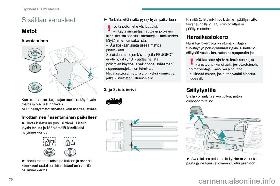 PEUGEOT EXPERT 2021 Omistajan Käsikirja (in Finnish) 70
Ergonomia ja mukavuus
Sisätilan varusteet
Matot
Asentaminen
Kun asennat sen kuljettajan puolelle, käytä vain
matossa olevia kiinnityksiä.
Muut päällysmatot tarvitsee vain asettaa lattiall PEUGEOT EXPERT 2021 Omistajan Käsikirja (in Finnish) 70
Ergonomia ja mukavuus
Sisätilan varusteet
Matot
Asentaminen
Kun asennat sen kuljettajan puolelle, käytä vain
matossa olevia kiinnityksiä.
Muut päällysmatot tarvitsee vain asettaa lattiall