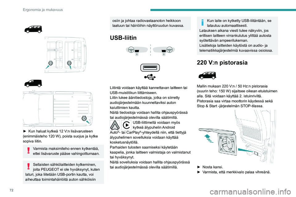 PEUGEOT EXPERT 2021 Omistajan Käsikirja (in Finnish) 72
Ergonomia ja mukavuus
► Kun haluat kytkeä 12 V:n lisävarusteen (enimmäisteho 120 W), poista suojus ja kytke
sopiva liitin.
Varmista maksimiteho ennen kytkentää,
ette PEUGEOT EXPERT 2021 Omistajan Käsikirja (in Finnish) 72
Ergonomia ja mukavuus
► Kun haluat kytkeä 12 V:n lisävarusteen (enimmäisteho 120 W), poista suojus ja kytke
sopiva liitin.
Varmista maksimiteho ennen kytkentää,
ette