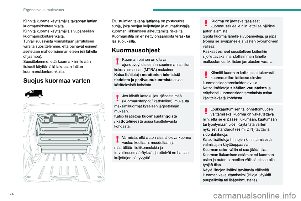 PEUGEOT EXPERT 2021 Omistajan Käsikirja (in Finnish) 74
Ergonomia ja mukavuus
Kiinnitä kuorma käyttämällä takaosan lattian
kuormansidontarenkaita.
Kiinnitä kuorma käyttämällä sivupaneelien
kuormansidontarenkaita.
Turvallisuussyistä voimakka PEUGEOT EXPERT 2021 Omistajan Käsikirja (in Finnish) 74
Ergonomia ja mukavuus
Kiinnitä kuorma käyttämällä takaosan lattian
kuormansidontarenkaita.
Kiinnitä kuorma käyttämällä sivupaneelien
kuormansidontarenkaita.
Turvallisuussyistä voimakka