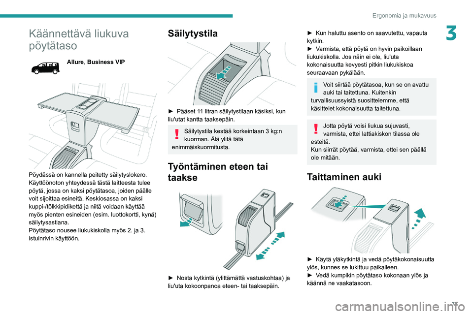 PEUGEOT EXPERT 2021 Omistajan Käsikirja (in Finnish) 77
Ergonomia ja mukavuus
3Käännettävä liukuva
pöytätaso
Allure, Business VIP
Pöydässä on kannella peitetty säilytyslokero.
Käyttöönoton yhteydessä tästä laitteesta tulee
pöytä PEUGEOT EXPERT 2021 Omistajan Käsikirja (in Finnish) 77
Ergonomia ja mukavuus
3Käännettävä liukuva
pöytätaso
Allure, Business VIP
Pöydässä on kannella peitetty säilytyslokero.
Käyttöönoton yhteydessä tästä laitteesta tulee
pöytä