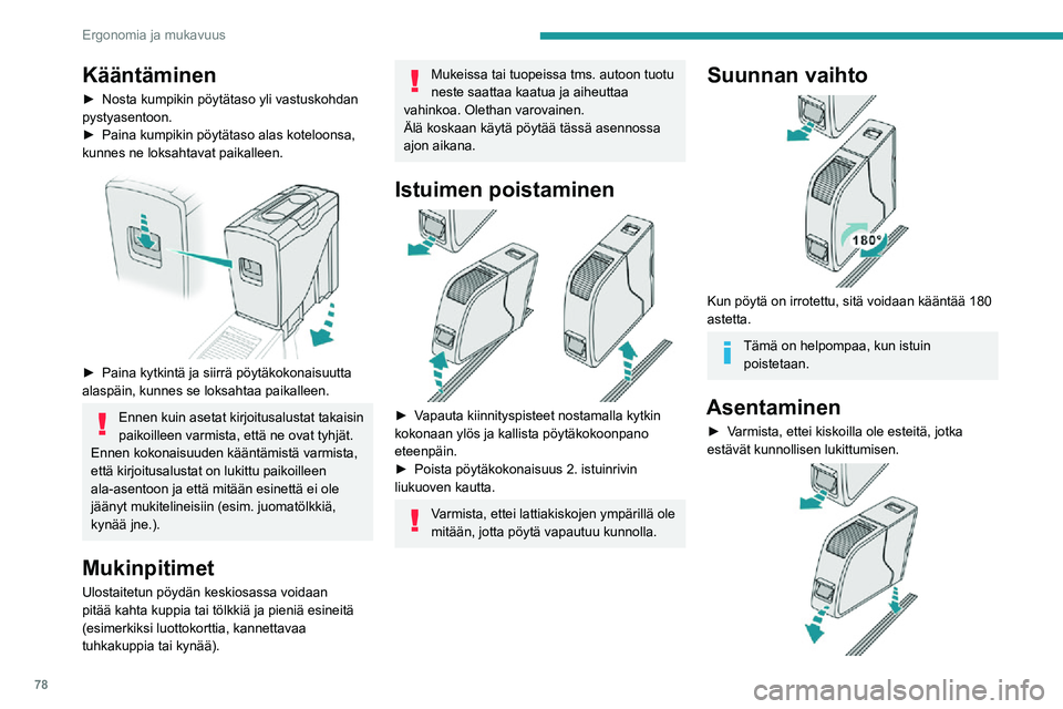 PEUGEOT EXPERT 2021 Omistajan Käsikirja (in Finnish) 78
Ergonomia ja mukavuus
Kääntäminen
► Nosta kumpikin pöytätaso yli vastuskohdan pystyasentoon.► Paina kumpikin pöytätaso alas koteloonsa, kunnes ne loksahtavat pa PEUGEOT EXPERT 2021 Omistajan Käsikirja (in Finnish) 78
Ergonomia ja mukavuus
Kääntäminen
► Nosta kumpikin pöytätaso yli vastuskohdan pystyasentoon.► Paina kumpikin pöytätaso alas koteloonsa, kunnes ne loksahtavat pa