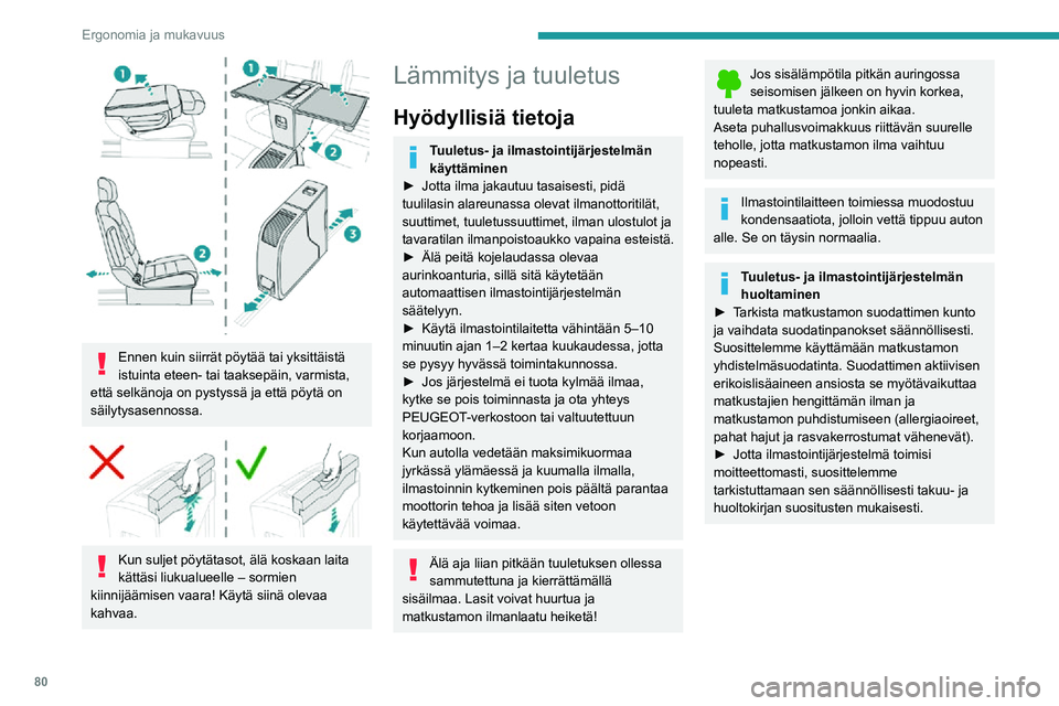 PEUGEOT EXPERT 2021 Omistajan Käsikirja (in Finnish) 80
Ergonomia ja mukavuus
Ennen kuin siirrät pöytää tai yksittäistä
istuinta eteen- tai taaksepäin, varmista,
että selkänoja on pystyssä ja että pöytä on
säilytysasennossa.
Kun s PEUGEOT EXPERT 2021 Omistajan Käsikirja (in Finnish) 80
Ergonomia ja mukavuus
Ennen kuin siirrät pöytää tai yksittäistä
istuinta eteen- tai taaksepäin, varmista,
että selkänoja on pystyssä ja että pöytä on
säilytysasennossa.
Kun s