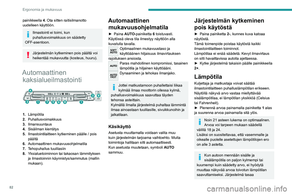PEUGEOT EXPERT 2021 Omistajan Käsikirja (in Finnish) 82
Ergonomia ja mukavuus
painikkeella 4. Ota sitten raitisilmanotto
uudelleen käyttöön.
Ilmastointi ei toimi, kun
puhallusvoimakkuus on säädetty
OFF-asentoon.
Järjestelmän kytkeminen pois pà PEUGEOT EXPERT 2021 Omistajan Käsikirja (in Finnish) 82
Ergonomia ja mukavuus
painikkeella 4. Ota sitten raitisilmanotto
uudelleen käyttöön.
Ilmastointi ei toimi, kun
puhallusvoimakkuus on säädetty
OFF-asentoon.
Järjestelmän kytkeminen pois pÃ