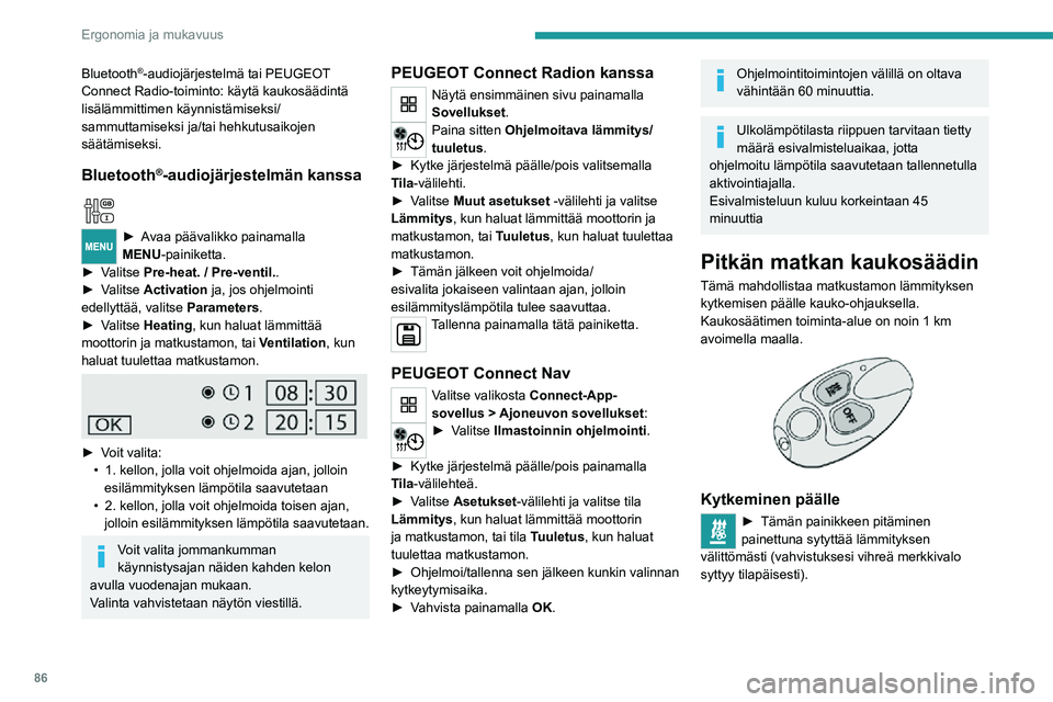 PEUGEOT EXPERT 2021 Omistajan Käsikirja (in Finnish) 86
Ergonomia ja mukavuus
Bluetooth®-audiojärjestelmä tai PEUGEOT
Connect Radio-toiminto: käytä kaukosäädintä
lisälämmittimen käynnistämiseksi/
sammuttamiseksi ja/tai hehkutusaikojen
sä PEUGEOT EXPERT 2021 Omistajan Käsikirja (in Finnish) 86
Ergonomia ja mukavuus
Bluetooth®-audiojärjestelmä tai PEUGEOT
Connect Radio-toiminto: käytä kaukosäädintä
lisälämmittimen käynnistämiseksi/
sammuttamiseksi ja/tai hehkutusaikojen
sä
