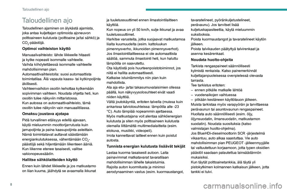 PEUGEOT EXPERT 2021 Omistajan Käsikirja (in Finnish) 8
Taloudellinen ajo
Taloudellinen ajo
Taloudellinen ajaminen on älykästä ajamista,
joka antaa kuljettajan optimoida ajoneuvon
polttoaineen kulutusta (polttoaine ja/tai sähkö) ja
CO
2-päästö PEUGEOT EXPERT 2021 Omistajan Käsikirja (in Finnish) 8
Taloudellinen ajo
Taloudellinen ajo
Taloudellinen ajaminen on älykästä ajamista,
joka antaa kuljettajan optimoida ajoneuvon
polttoaineen kulutusta (polttoaine ja/tai sähkö) ja
CO
2-päästö