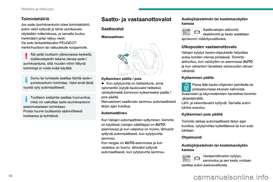 PEUGEOT EXPERT 2021  Omistajan Käsikirja (in Finnish) 92
Valaistus ja näkyvyys
Toimintahäiriö
Jos sade-/aurinkoanturiin tulee toimintahäiriö, 
auton valot syttyvät ja tämä varoitusvalo 
näytetään mittaristossa, ja samalla kuuluu 
merkkiääni 