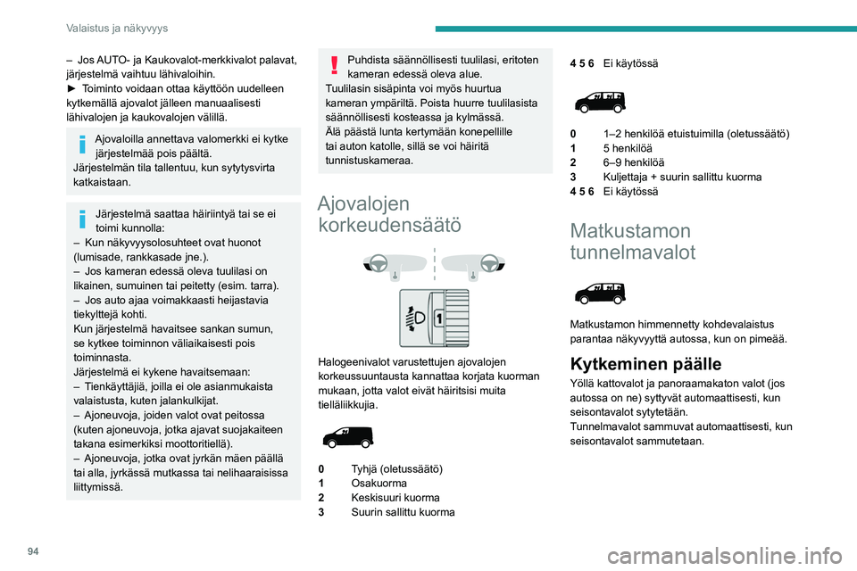 PEUGEOT EXPERT 2021  Omistajan Käsikirja (in Finnish) 94
Valaistus ja näkyvyys
– Jos AUTO- ja Kaukovalot-merkkivalot palavat, järjestelmä vaihtuu lähivaloihin.►  Toiminto voidaan ottaa käyttöön uudelleen kytkemällä ajovalot jäll